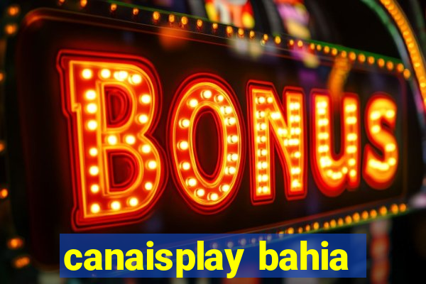 canaisplay bahia